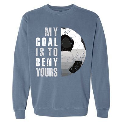 My Goal Is To Deny Yours Soccer Goalie Distressed Goalkeeper Garment-Dyed Sweatshirt