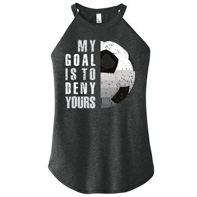 My Goal Is To Deny Yours Soccer Goalie Distressed Goalkeeper Women's Perfect Tri Rocker Tank