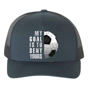 My Goal Is To Deny Yours Soccer Goalie Distressed Goalkeeper Yupoong Adult 5-Panel Trucker Hat