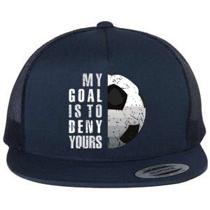 My Goal Is To Deny Yours Soccer Goalie Distressed Goalkeeper Flat Bill Trucker Hat