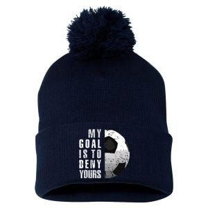 My Goal Is To Deny Yours Soccer Goalie Distressed Goalkeeper Pom Pom 12in Knit Beanie