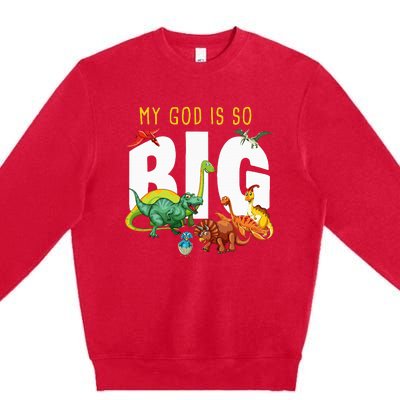 My God Is So Big Christian Faith Dinosaur Premium Crewneck Sweatshirt