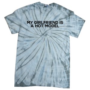 My Girlfriend Is A Hot Model Tie-Dye T-Shirt