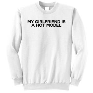 My Girlfriend Is A Hot Model Sweatshirt