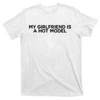 My Girlfriend Is A Hot Model T-Shirt