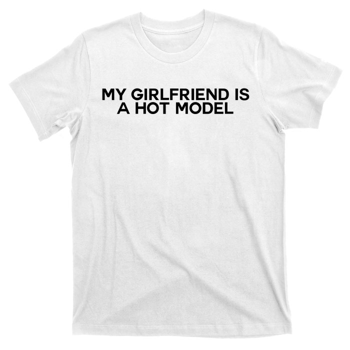 My Girlfriend Is A Hot Model T-Shirt