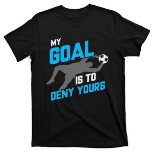 My Goal Is To Deny Yours Soccer Goalie Funny Soccer Ball T-Shirt