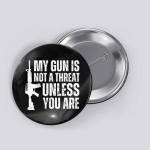 My Gun Is Not A Threat Unless You Are Button