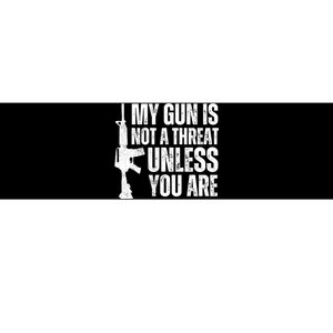 My Gun Is Not A Threat Unless You Are Bumper Sticker