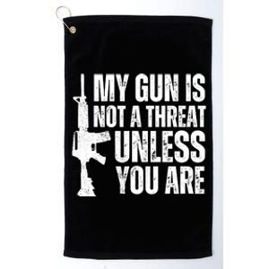 My Gun Is Not A Threat Unless You Are Platinum Collection Golf Towel