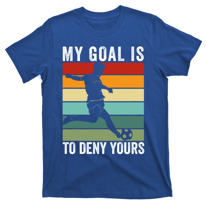 My Goal Is To Deny Yours Vintage Funny Soccer Gift T-Shirt