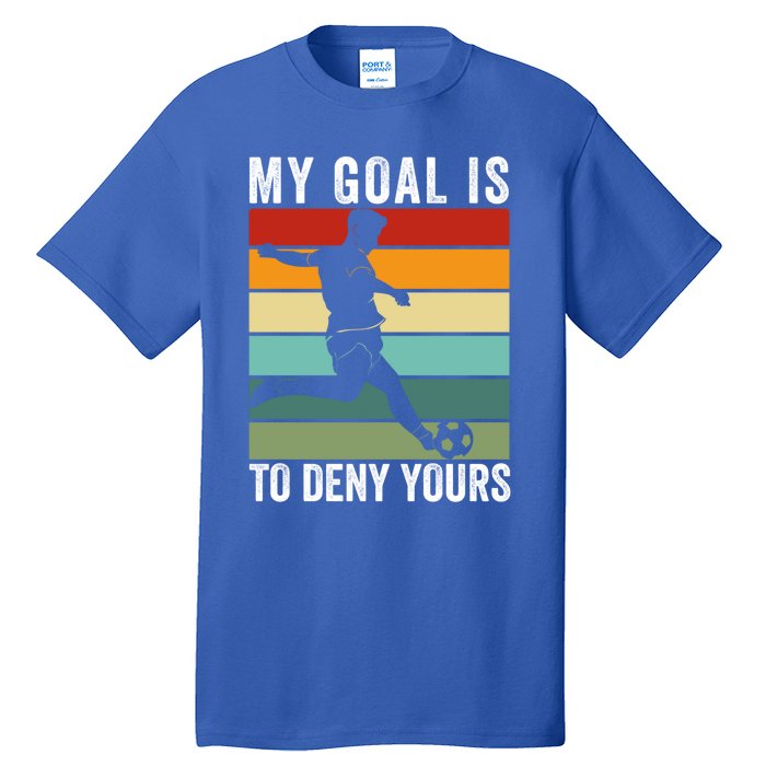 My Goal Is To Deny Yours Vintage Funny Soccer Gift Tall T-Shirt