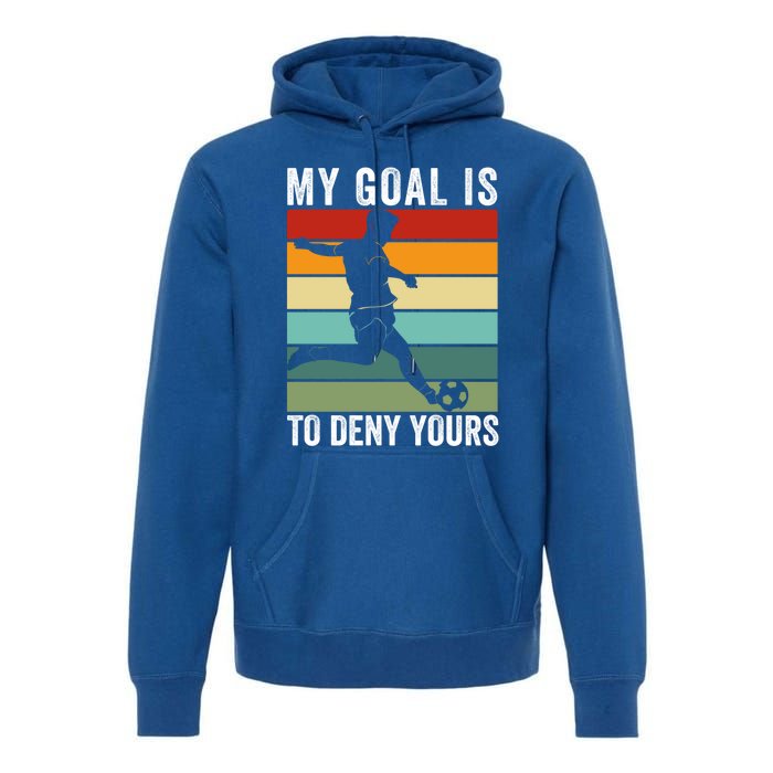 My Goal Is To Deny Yours Vintage Funny Soccer Gift Premium Hoodie