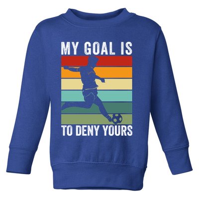 My Goal Is To Deny Yours Vintage Funny Soccer Gift Toddler Sweatshirt
