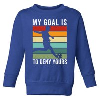 My Goal Is To Deny Yours Vintage Funny Soccer Gift Toddler Sweatshirt