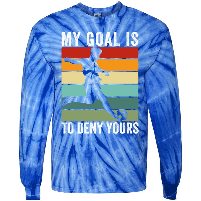 My Goal Is To Deny Yours Vintage Funny Soccer Gift Tie-Dye Long Sleeve Shirt