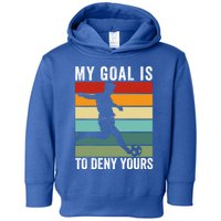 My Goal Is To Deny Yours Vintage Funny Soccer Gift Toddler Hoodie