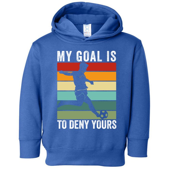 My Goal Is To Deny Yours Vintage Funny Soccer Gift Toddler Hoodie