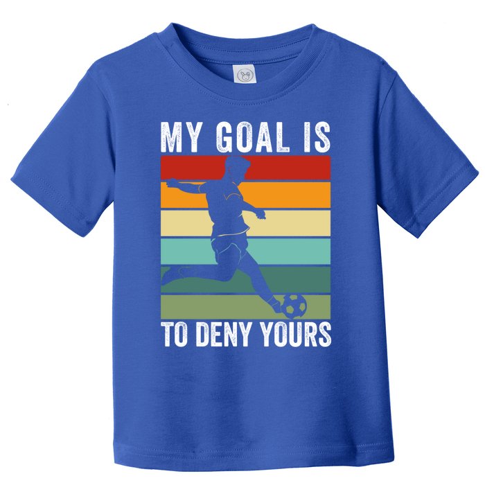 My Goal Is To Deny Yours Vintage Funny Soccer Gift Toddler T-Shirt