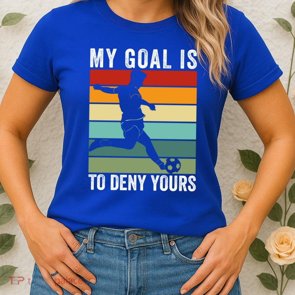 My Goal Is To Deny Yours Vintage Funny Soccer Gift Womens T-Shirt