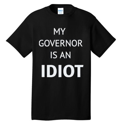 My Governor Is An Idiot Tall T-Shirt