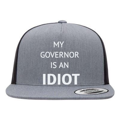 My Governor Is An Idiot Flat Bill Trucker Hat