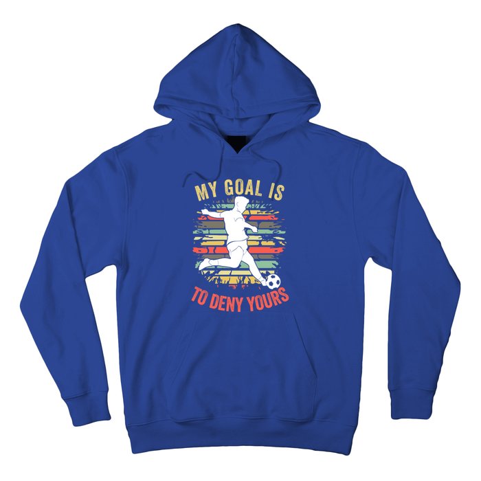 My Goal Is To Deny Yours Vintage Funny Soccer Gift Hoodie