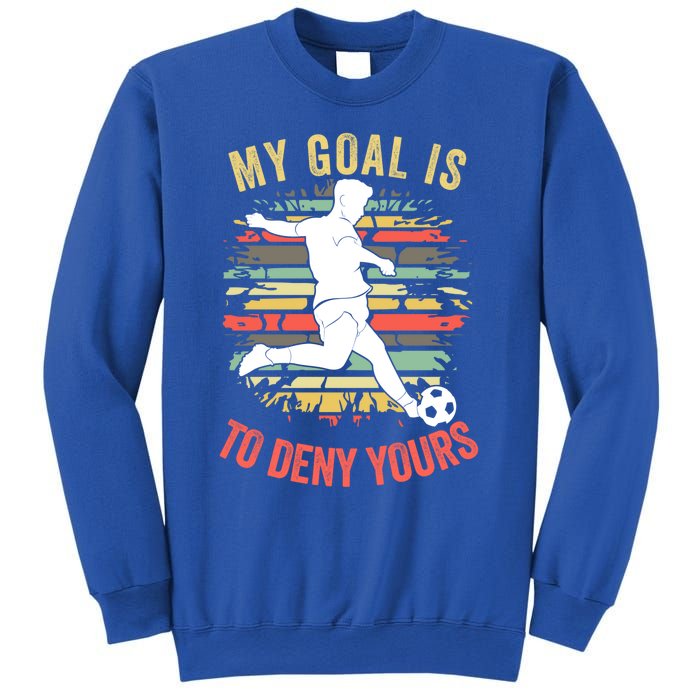 My Goal Is To Deny Yours Vintage Funny Soccer Gift Sweatshirt