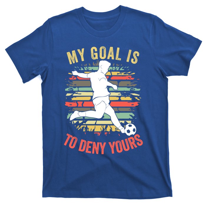 My Goal Is To Deny Yours Vintage Funny Soccer Gift T-Shirt