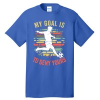 My Goal Is To Deny Yours Vintage Funny Soccer Gift Tall T-Shirt