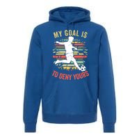 My Goal Is To Deny Yours Vintage Funny Soccer Gift Premium Hoodie