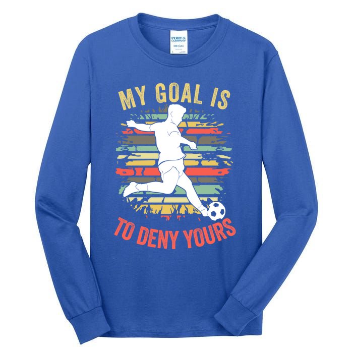 My Goal Is To Deny Yours Vintage Funny Soccer Gift Tall Long Sleeve T-Shirt