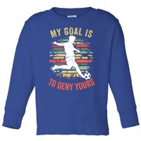 My Goal Is To Deny Yours Vintage Funny Soccer Gift Toddler Long Sleeve Shirt