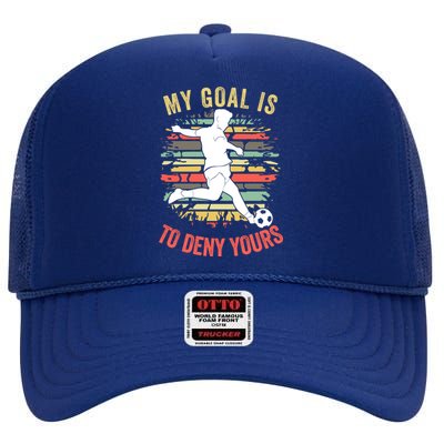 My Goal Is To Deny Yours Vintage Funny Soccer Gift High Crown Mesh Back Trucker Hat