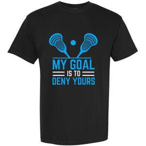 My Goal Is To Deny Yours Funny Lacrosse Stick Garment-Dyed Heavyweight T-Shirt