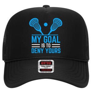 My Goal Is To Deny Yours Funny Lacrosse Stick High Crown Mesh Back Trucker Hat