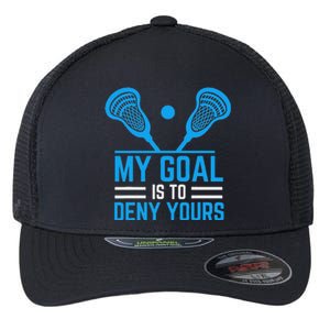 My Goal Is To Deny Yours Funny Lacrosse Stick Flexfit Unipanel Trucker Cap