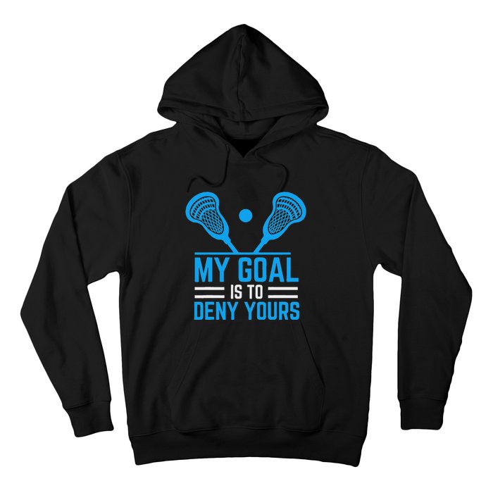 My Goal Is To Deny Yours Funny Lacrosse Stick Hoodie