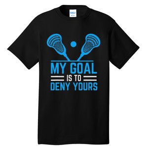 My Goal Is To Deny Yours Funny Lacrosse Stick Tall T-Shirt