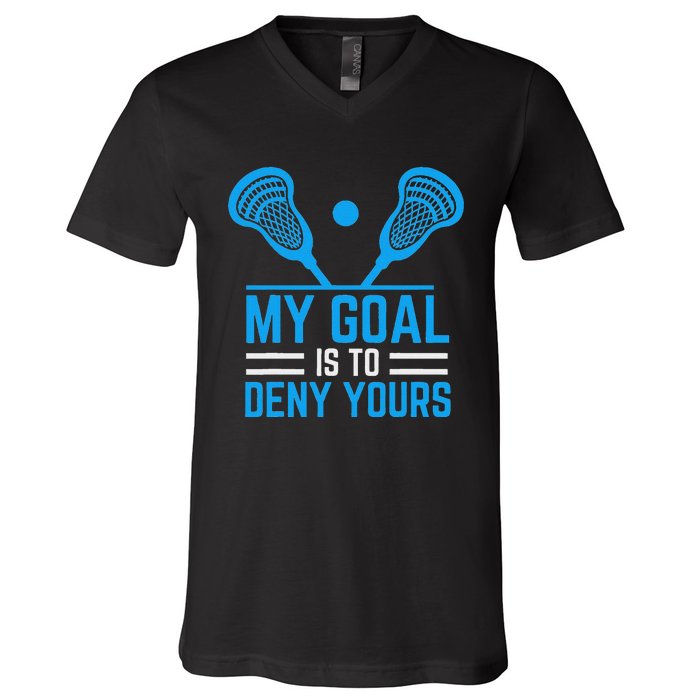 My Goal Is To Deny Yours Funny Lacrosse Stick V-Neck T-Shirt