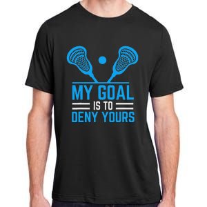 My Goal Is To Deny Yours Funny Lacrosse Stick Adult ChromaSoft Performance T-Shirt