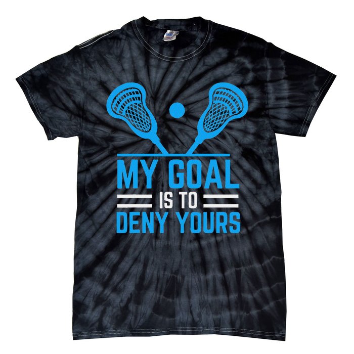 My Goal Is To Deny Yours Funny Lacrosse Stick Tie-Dye T-Shirt