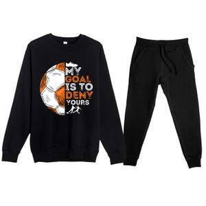 My Goal Is To Deny Yours Soccer Lover Defender Goalie Gift Premium Crewneck Sweatsuit Set