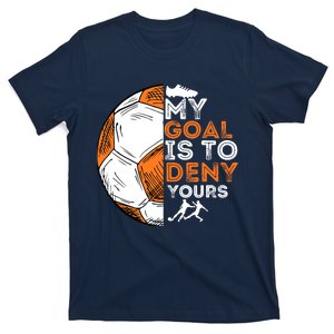 My Goal Is To Deny Yours Soccer Lover Defender Goalie Gift T-Shirt