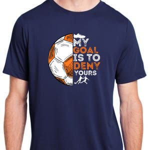 My Goal Is To Deny Yours Soccer Lover Defender Goalie Gift Adult ChromaSoft Performance T-Shirt