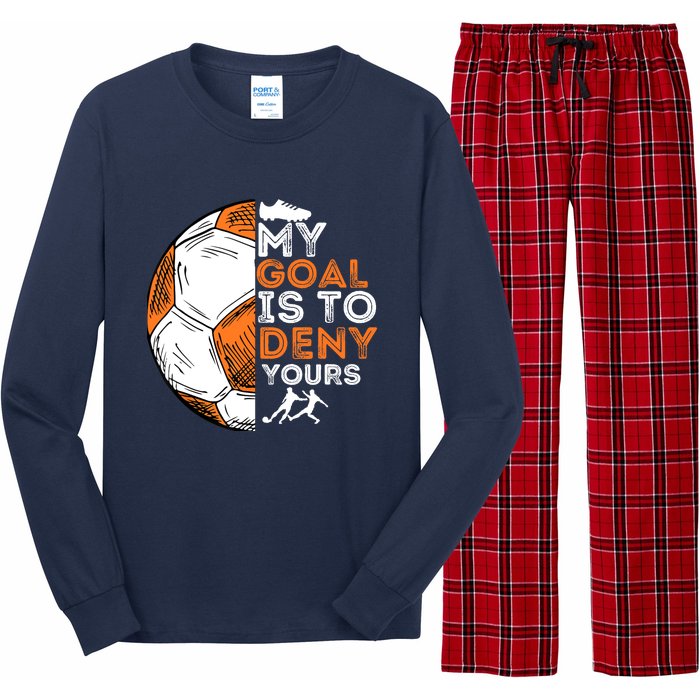 My Goal Is To Deny Yours Soccer Lover Defender Goalie Gift Long Sleeve Pajama Set