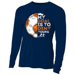 My Goal Is To Deny Yours Soccer Lover Defender Goalie Gift Cooling Performance Long Sleeve Crew