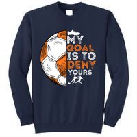 My Goal Is To Deny Yours Soccer Lover Defender Goalie Gift Tall Sweatshirt