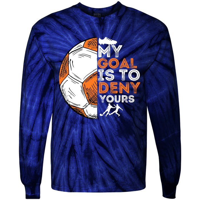 My Goal Is To Deny Yours Soccer Lover Defender Goalie Gift Tie-Dye Long Sleeve Shirt