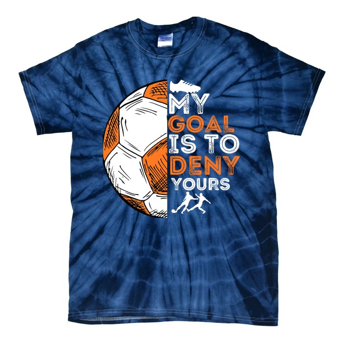 My Goal Is To Deny Yours Soccer Lover Defender Goalie Gift Tie-Dye T-Shirt